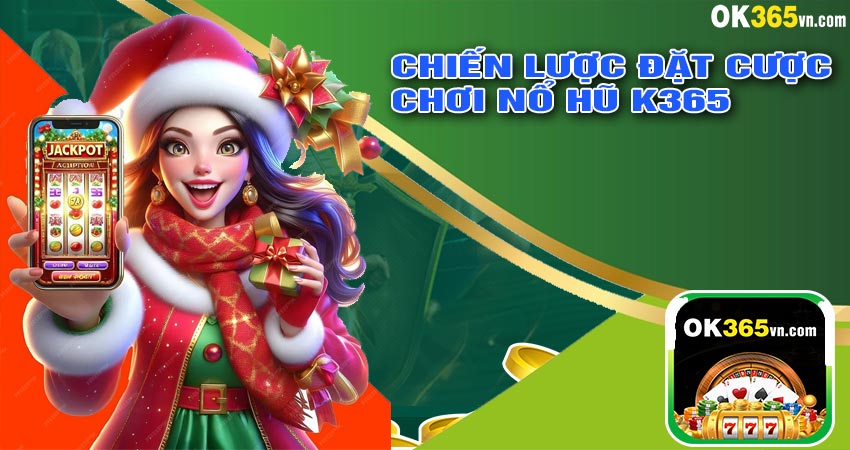 Chiến lược đặt cược tại nổ hũ ok365