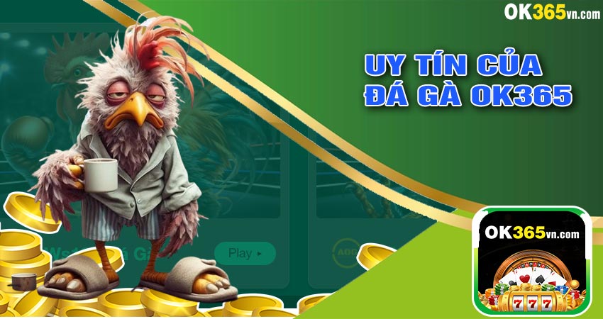 Uy Tín Của Đá Gà OK365