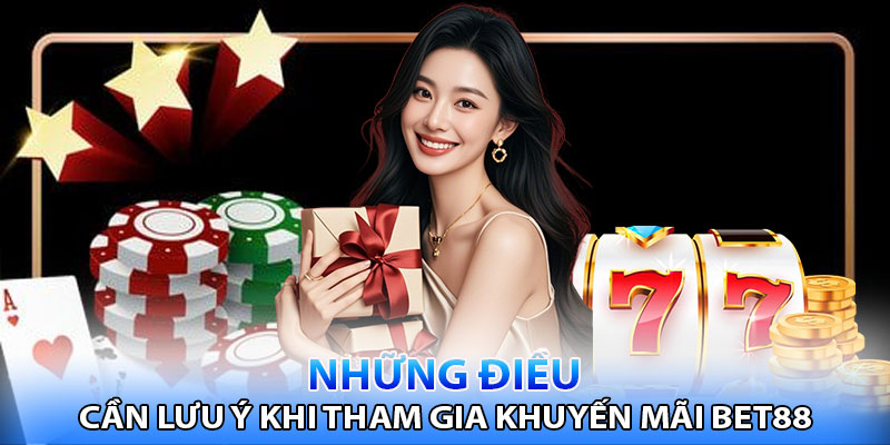 Những điều cần lưu ý khi săn khuyến mãi Bet88